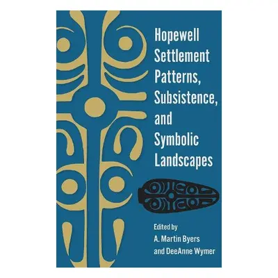 Hopewell Settlement Patterns, Subsistence, and Symbolic Landscapes