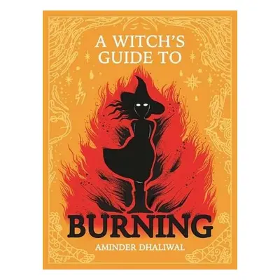 Witch's Guide to Burning - Dhaliwal, Aminder