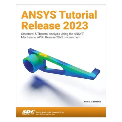 ANSYS Tutorial Release 2023 - Lawrence, Kent L.