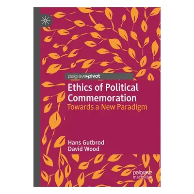 Ethics of Political Commemoration - Gutbrod, Hans a Wood, David