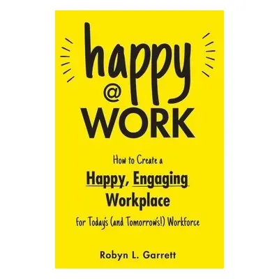 Happy at Work - Garrett, Robyn L.