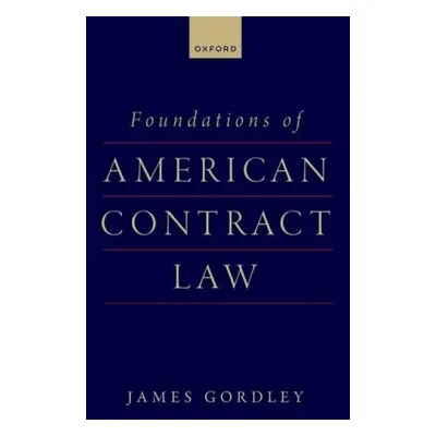 Foundations of American Contract Law - Gordley, James (, Tulane Law School)