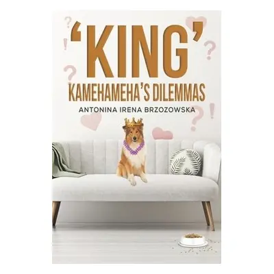 'King' Kamehameha's Dilemmas - Brzozowska, Antonina Irena