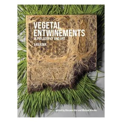 Vegetal Entwinements in Philosophy and Art