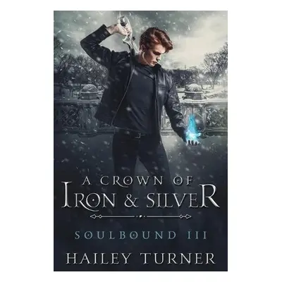 Crown of Iron a Silver - Turner, Hailey