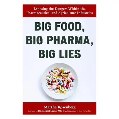 Big Food, Big Pharma, Big Lies - Rosenberg, Martha