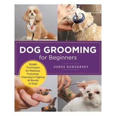 Dog Grooming for Beginners - Bendersky, Jorge