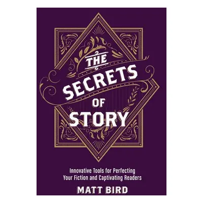 Secrets of Story - Bird, Matt