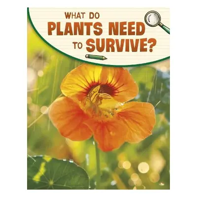 What Do Plants Need to Survive? - Raij, Emily