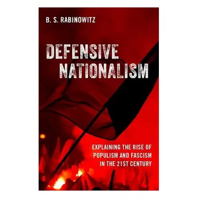 Defensive Nationalism - Rabinowitz, B. S. (Associate Professor, Associate Professor, Rutgers Uni