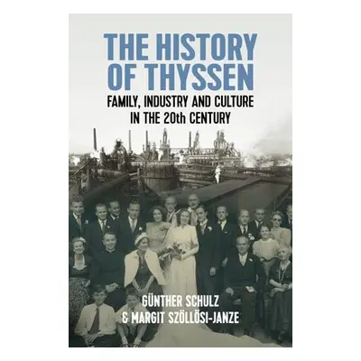 History of Thyssen - Schulz, Gunther a Szollosi-Janze, Margit