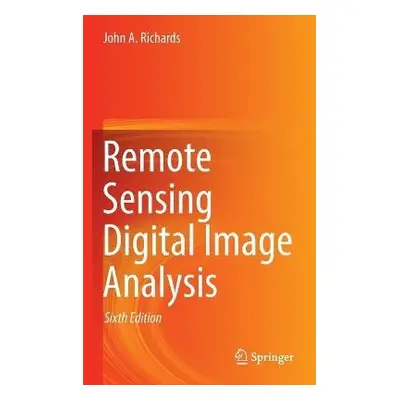 Remote Sensing Digital Image Analysis - Richards, John A.