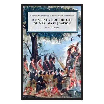 Narrative of the Life of Mrs. Mary Jemison - Seaver, James E.