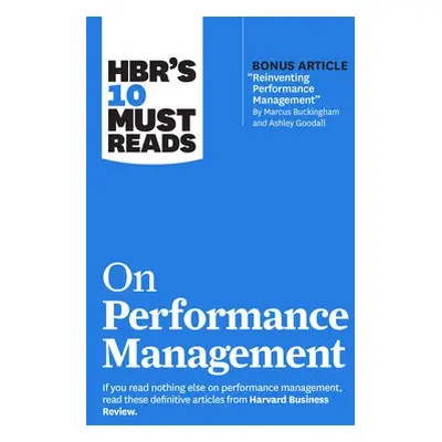 HBR's 10 Must Reads on Performance Management - Harvard Business Review a Buckingham, Marcus a G