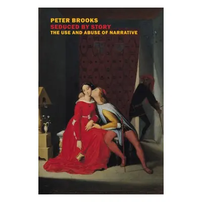 Seduced by Story - Brooks, Peter