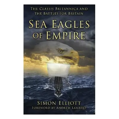 Sea Eagles of Empire - Elliott, Simon