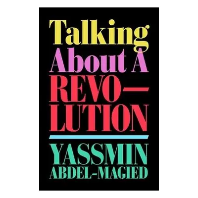 Talking About a Revolution - Abdel-Magied, Yassmin