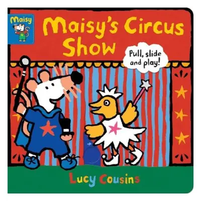 Maisy's Circus Show: Pull, Slide and Play! - Cousins, Lucy