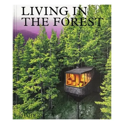 Living in the Forest - Editors, Phaidon