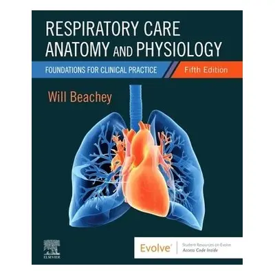 Respiratory Care Anatomy and Physiology - Beachey, Will (St. Alexius Medical Center and<br>Unive