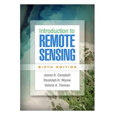 Introduction to Remote Sensing, Sixth Edition - Campbell, James B. a Wynne, Randolph H. a Thomas