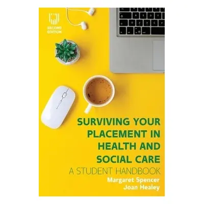 Surviving your Placement in Health and Social Care - Healey, Joan a Spencer, Margaret