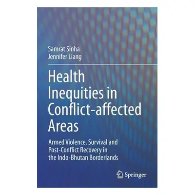 Health Inequities in Conflict-affected Areas - Sinha, Samrat a Liang, Jennifer