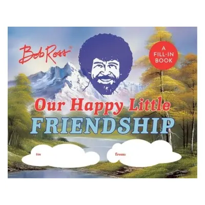 Bob Ross: Our Happy Little Friendship - Pearlman, Robb