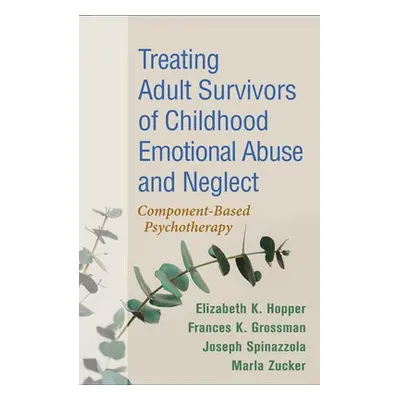 Treating Adult Survivors of Childhood Emotional Abuse and Neglect, Fourth Edition - Hopper, Eliz