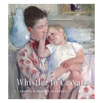 Whistler to Cassatt - Standring, Timothy J