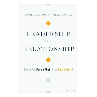 Leadership is a Relationship - Erwin, Michael S. a DeVoll, Willys