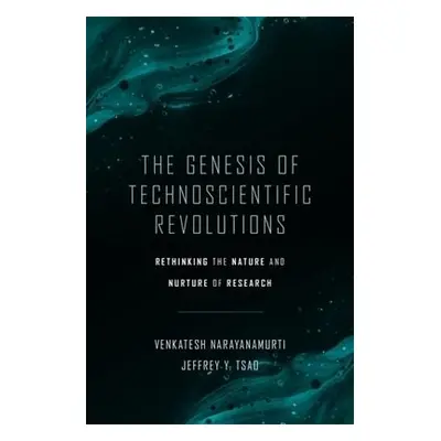 Genesis of Technoscientific Revolutions - Narayanamurti, Venkatesh a Tsao, Jeffrey Y.