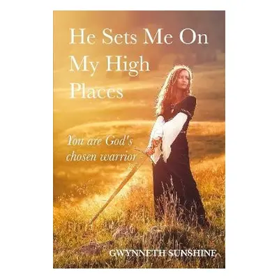 He Sets Me On My High Places - Sunshine, Gwynneth