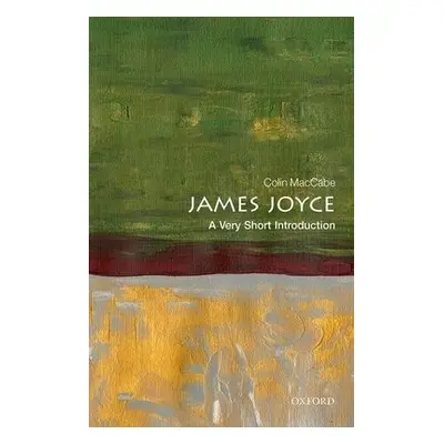 James Joyce: A Very Short Introduction - MacCabe, Colin (Distinguished Professor of English and 