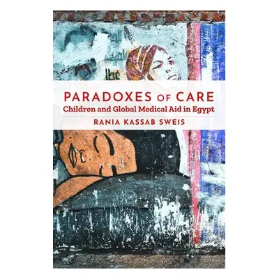 Paradoxes of Care - Sweis, Rania Kassab