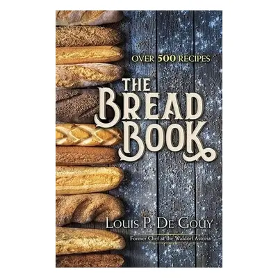 The Bread Book - De Gouy, Louis P.