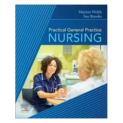 Practical General Practice Nursing - Welsh, Marion a Brooks, Susan