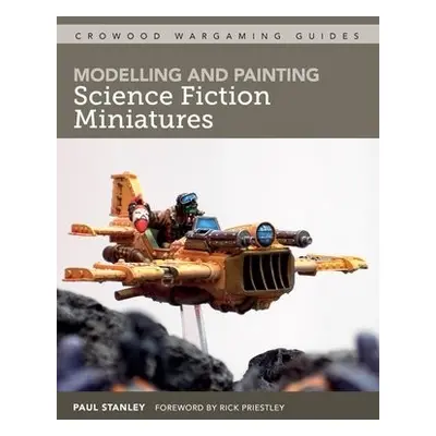 Modelling and Painting Science Fiction Miniatures - Stanley, Paul