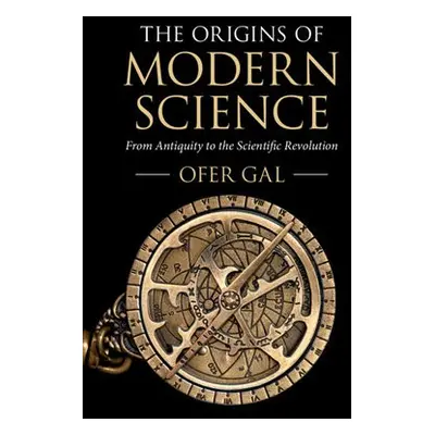 Origins of Modern Science - Gal, Ofer (University of Sydney)