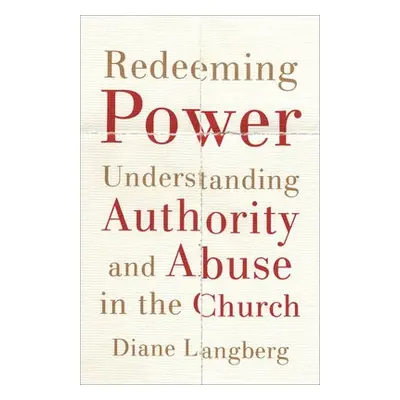 Redeeming Power – Understanding Authority and Abuse in the Church - Langberg, Diane