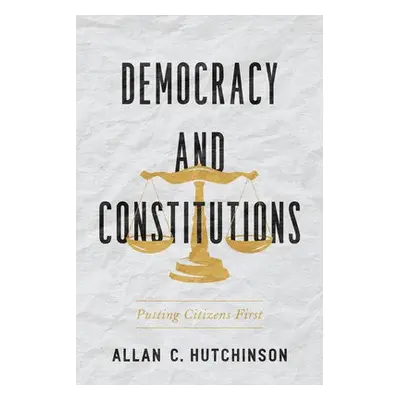 Democracy and Constitutions - Hutchinson, Allan C.