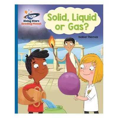 Reading Planet - Solid, Liquid or Gas? - Blue: Galaxy - Thomas, Isabel