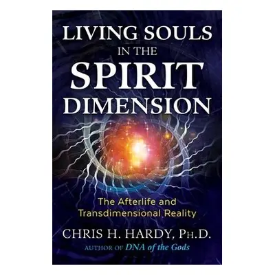 Living Souls in the Spirit Dimension - Hardy, Chris H., Ph.D.