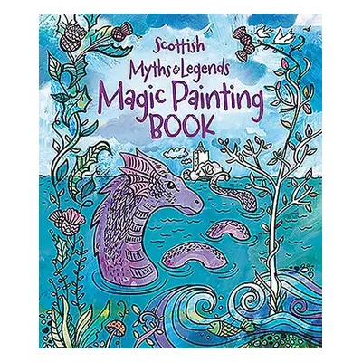 Magic Painting Book: Scottish Myths and Legends