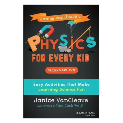 Janice VanCleave's Physics for Every Kid - VanCleave, Janice