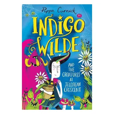 Indigo Wilde and the Creatures at Jellybean Crescent - Curnick, Pippa