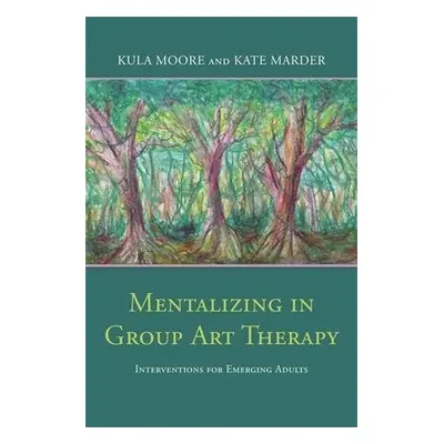 Mentalizing in Group Art Therapy - Moore, Kula a Marder, Kate