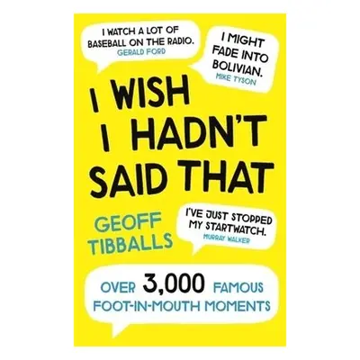 I Wish I Hadn't Said That - Tibballs, Geoff