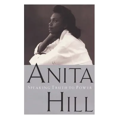 Speaking Truth to Power - Hill, Anita