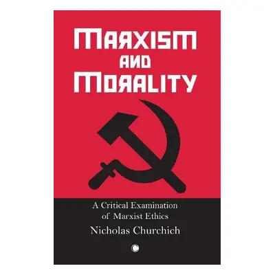 Marxism and Morality - Churchich, Nicholas